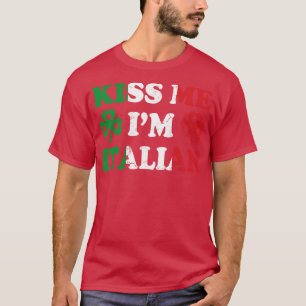 Kiss Me Im Italian Italy Italia Irish St Patricks  T-Shirt