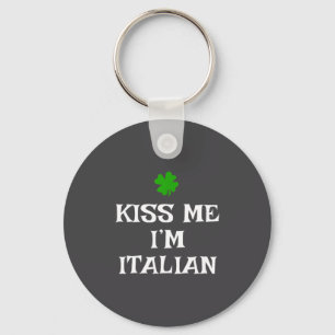 Kiss Me I'm Italian St. Patrick's Day Irish Funny Key Ring