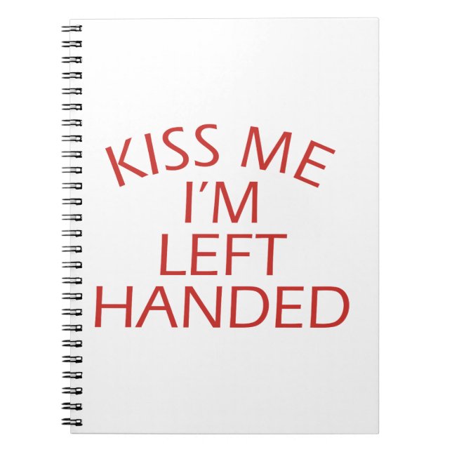 Kiss Me Im Left-Handed Notebook (Front)