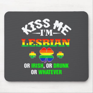 Kiss Me I'm Lesbian Or Irish Or Drunk Or Whatever Mouse Mat