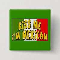 Kiss Me I'm Mexican Button