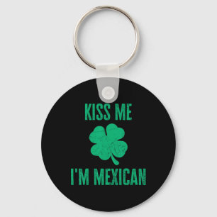 Kiss Me Im Mexican Shirt Funny Irish St. Patricks Key Ring