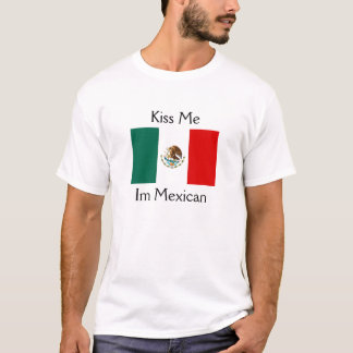 Kiss Me, Im Mexican T-Shirt