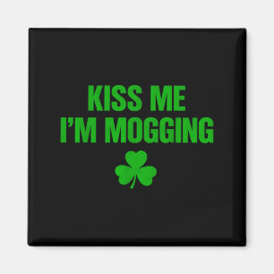 Kiss me i'm mogging magnet