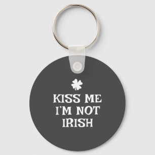 Kiss Me I'm Not Irish Funny St Patrick's Day Key Ring