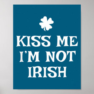 Kiss Me I'm Not Irish Funny St Patrick's Day Poster