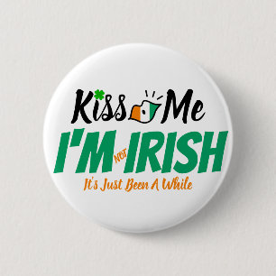 Kiss Me I'm not Irish it's just been a while funny 6 Cm Round Badge