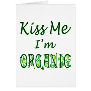 Kiss Me I'm Organic Green Saying