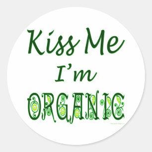 Kiss Me I'm Organic Saying Classic Round Sticker