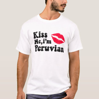 Kiss me I'm Peruvian T-Shirt
