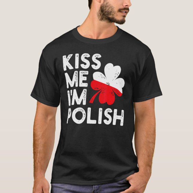 Kiss Me I'm Polish  Funny St Patricks Day Love Pol T-Shirt (Front)
