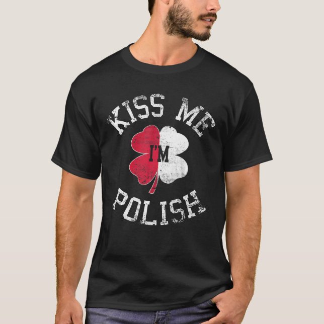 Kiss Me I'm Polish Saint Patrick Day Funny Irish P T-Shirt (Front)