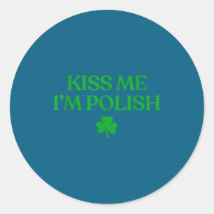 Kiss me i'm polish shirt funny st patricks day classic round sticker