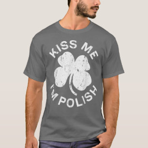 Kiss Me I'm Polish T-Shirt Saint Patrick Day T-Shi