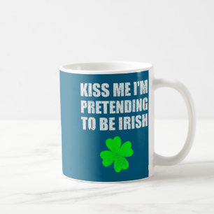 Kiss Me I'm Pretending To Be Irish Funny Wedding P Coffee Mug