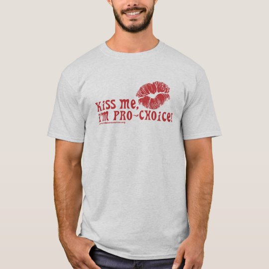 Kiss Me, I'm Pro-Choice! T-Shirt