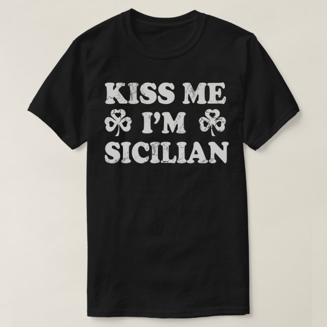Kiss Me Im Sicilian Italian Italy Italia St Patric T-Shirt (Design Front)
