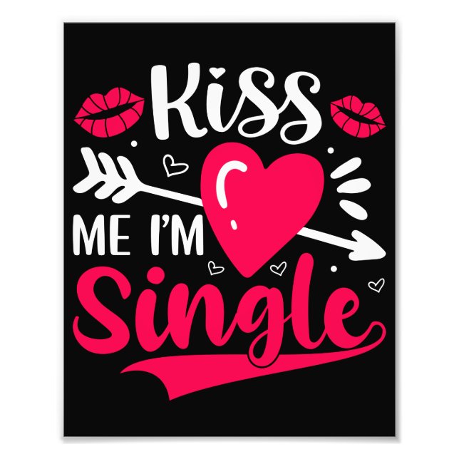 Kiss Me I'm Single Cute Valentine Photo Print (Front)