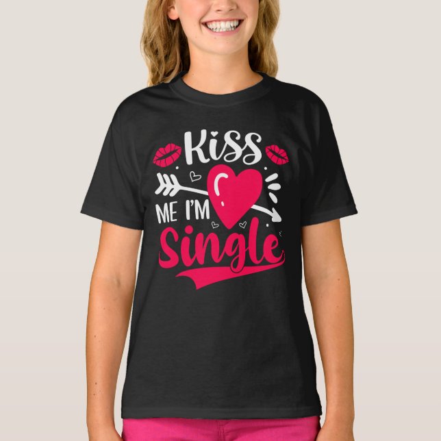Kiss Me I'm Single Cute Valentine T-Shirt (Front)