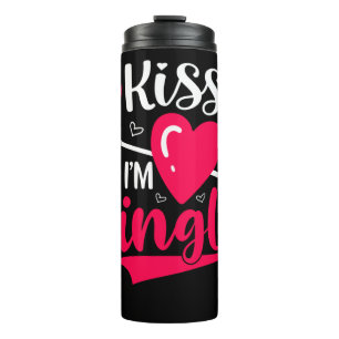 Kiss Me I'm Single Cute Valentine Thermal Tumbler