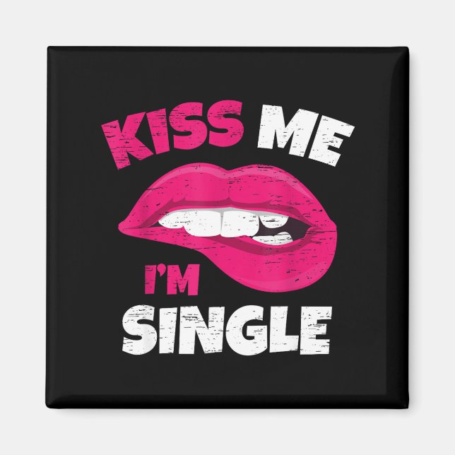 Kiss Me I'm Single Love Happy Valentine Day Wife H Magnet (Front)