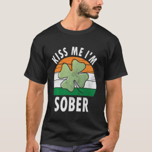 Kiss Me I'm Sober Shirt Funny Saint Patricks Day