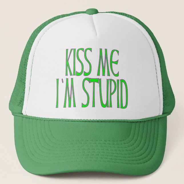 KISS ME I'M STUPID TRUCKER HAT (Front)