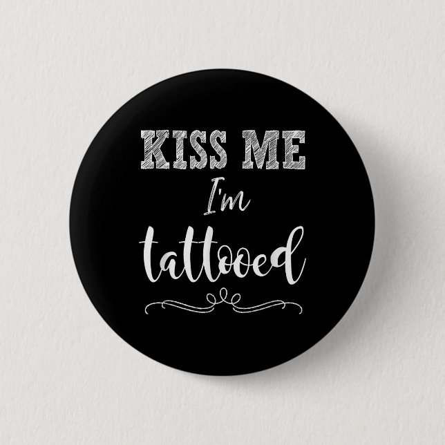 Kiss Me Im Tattooed Cute Funny T Shirt Tattoo Appa 6 Cm Round Badge (Front)