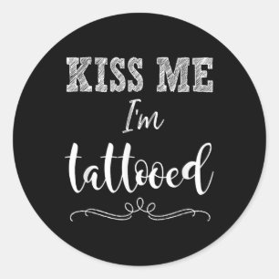 Kiss Me Im Tattooed Cute Funny T Shirt Tattoo Appa Classic Round Sticker