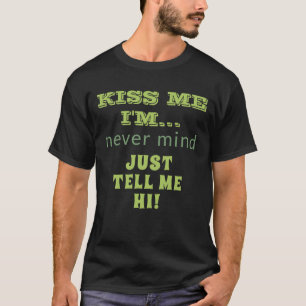Kiss Me I'm Tell Me Hi Funny Quote St Patricks T-Shirt