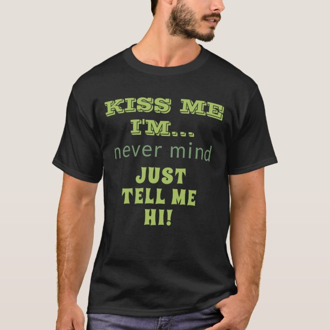 Kiss Me I'm Tell Me Hi Funny Quote St Patricks T-Shirt (Front)