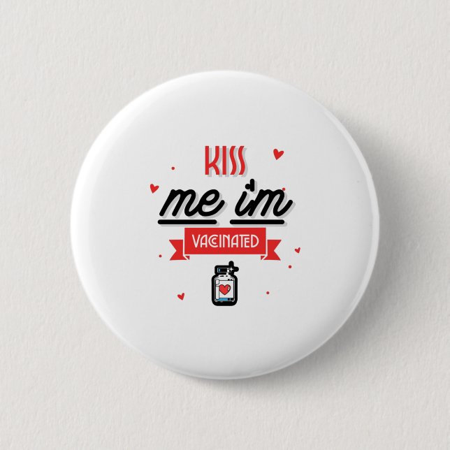 Kiss Me I'm Vaccinated  6 Cm Round Badge (Front)