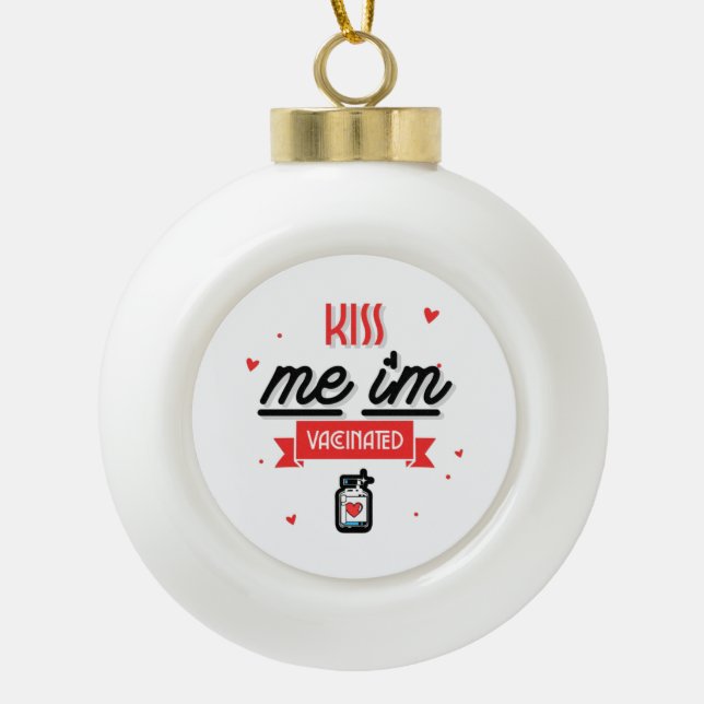 Kiss Me I'm Vaccinated  Ceramic Ball Christmas Ornament (Front)