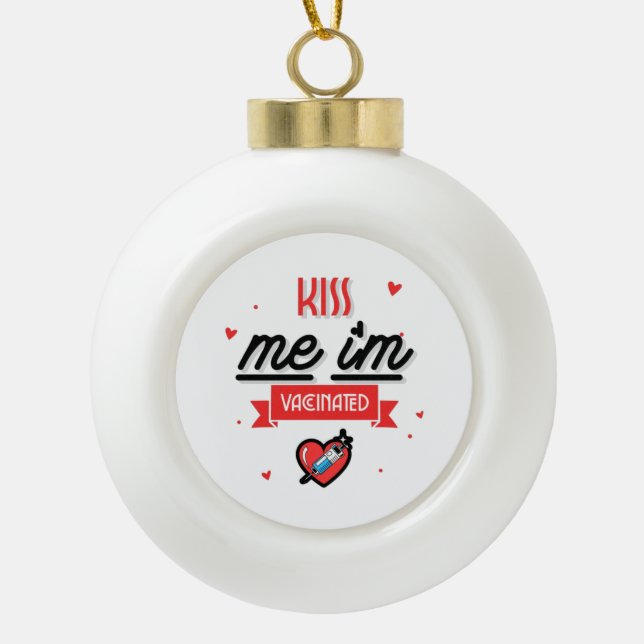 Kiss Me I'm Vaccinated  Ceramic Ball Christmas Ornament (Front)