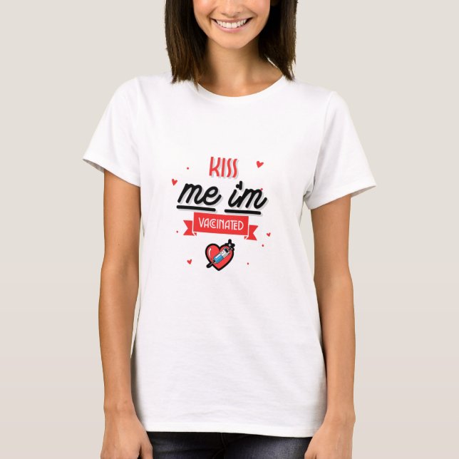 Kiss Me I'm Vaccinated  T-Shirt (Front)