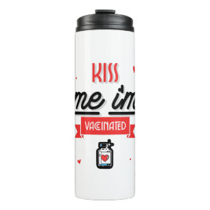Kiss Me I'm Vaccinated  Thermal Tumbler