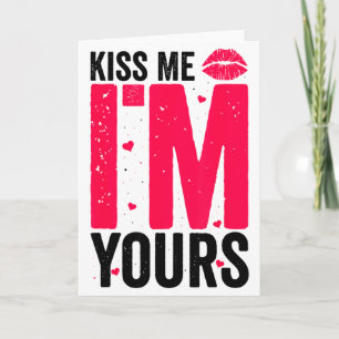 Kiss Me Im Yours Gift For Valentines Day Card
