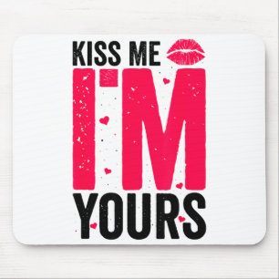 Kiss Me Im Yours Gift For Valentines Day Mouse Mat