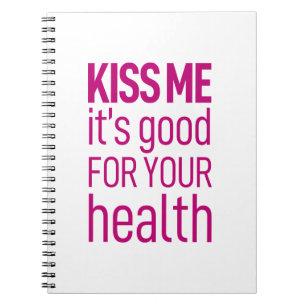Kiss me it's good for your health notebook