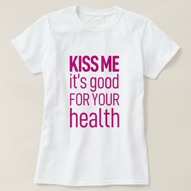 'Kiss me, it's good for your health' T-Shirt (Design Front)