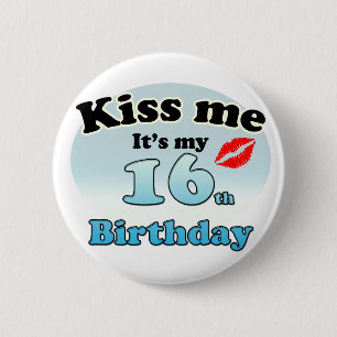 Kiss me it's my 16th Birthday 6 Cm Round Badge