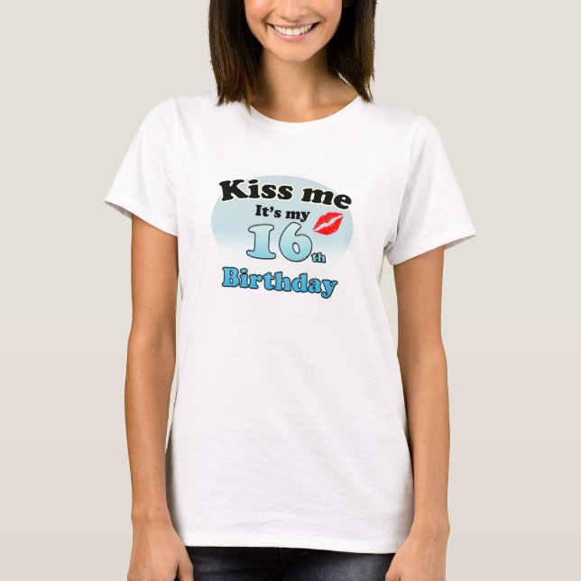 Kiss me it's my 16th Birthday T-Shirt (Front)