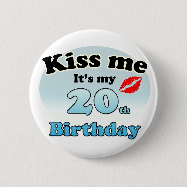 Kiss me it's my 20th Birthday 6 Cm Round Badge (Front)