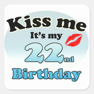 Kiss me it's my 22nd Birthday Square Sticker