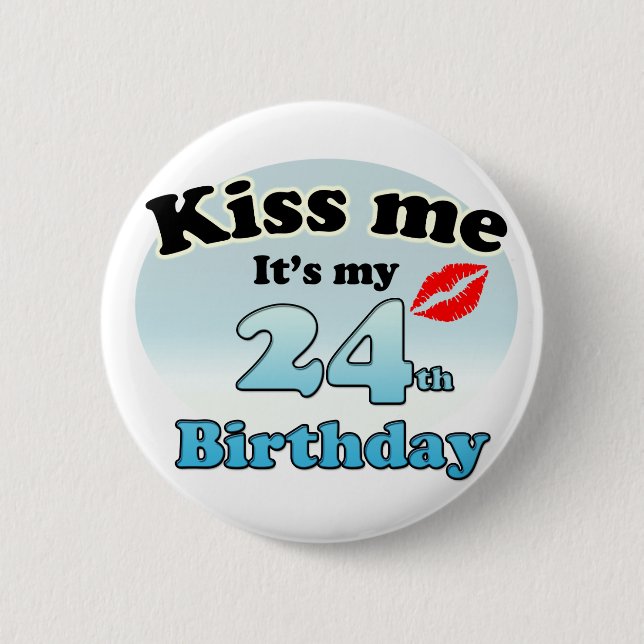 Kiss me it's my 24th Birthday 6 Cm Round Badge (Front)