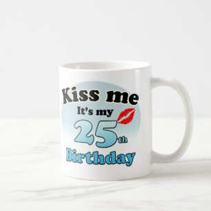 Kiss me it's my 25th Birthday Coffee Mug