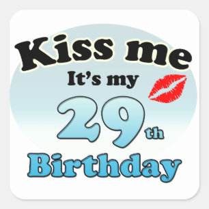 Kiss me it's my 29th Birthday Square Sticker
