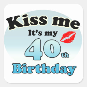 Kiss me it's my 40th Birthday Square Sticker