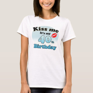 Kiss me it's my 40th Birthday T-Shirt