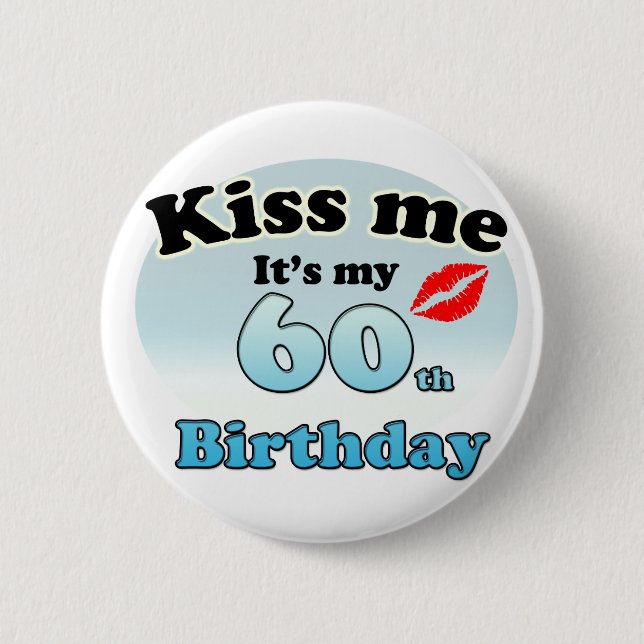 Kiss me it's my 60th Birthday 6 Cm Round Badge (Front)
